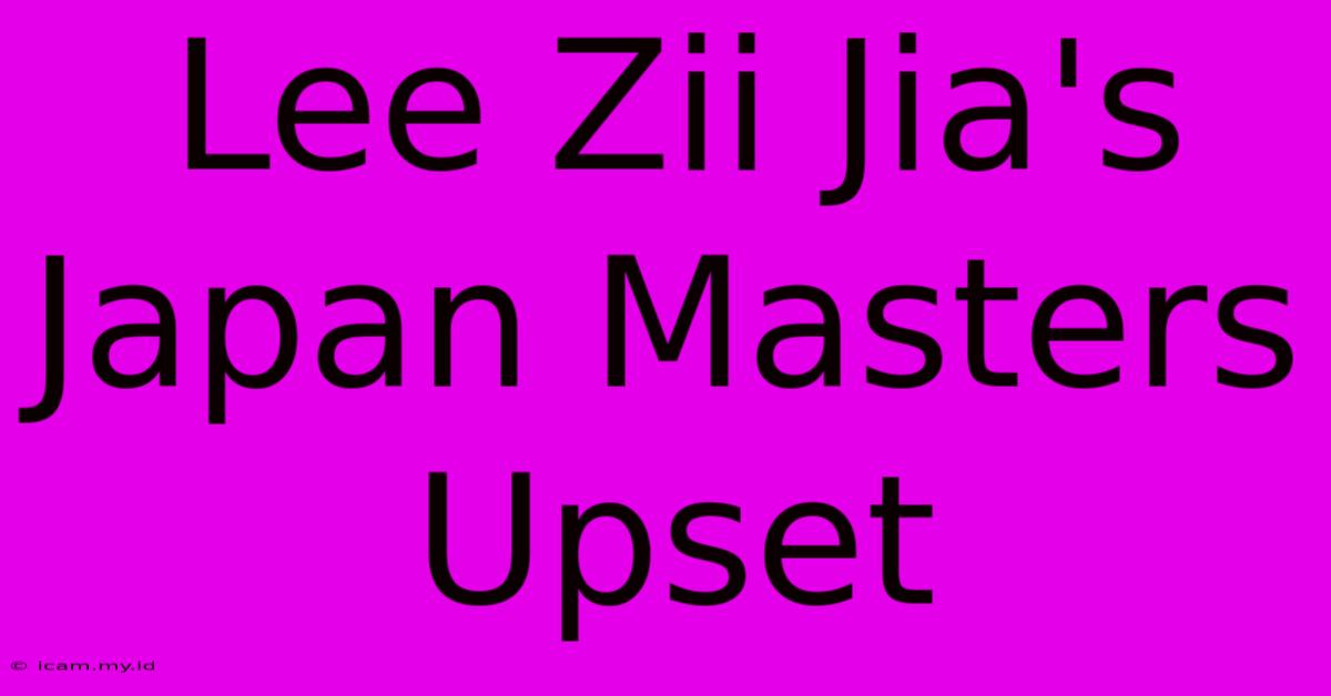 Lee Zii Jia's Japan Masters Upset