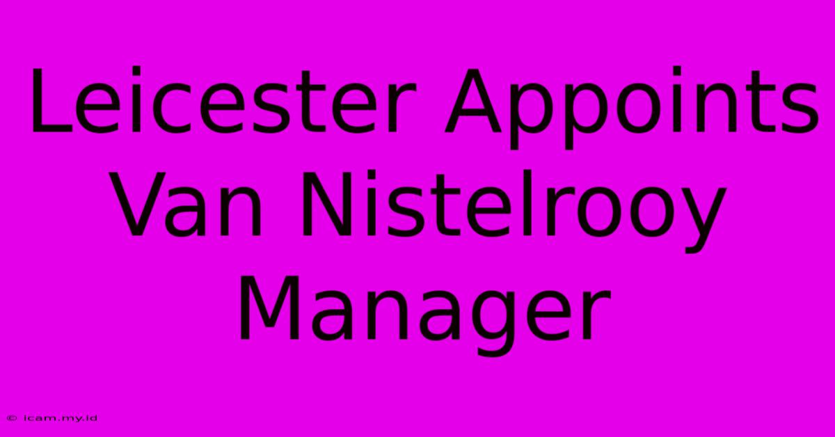 Leicester Appoints Van Nistelrooy Manager