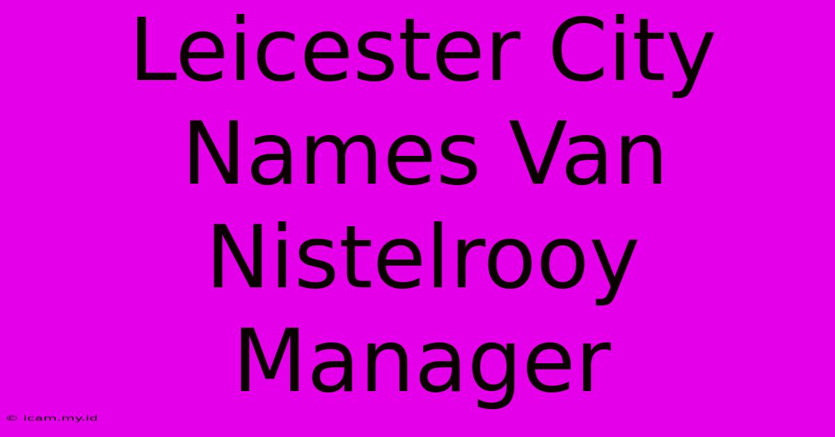 Leicester City Names Van Nistelrooy Manager