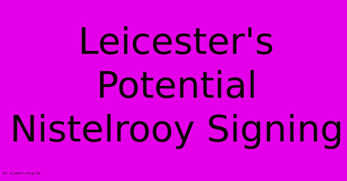 Leicester's Potential Nistelrooy Signing