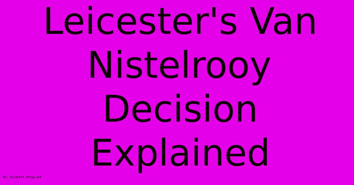 Leicester's Van Nistelrooy Decision Explained