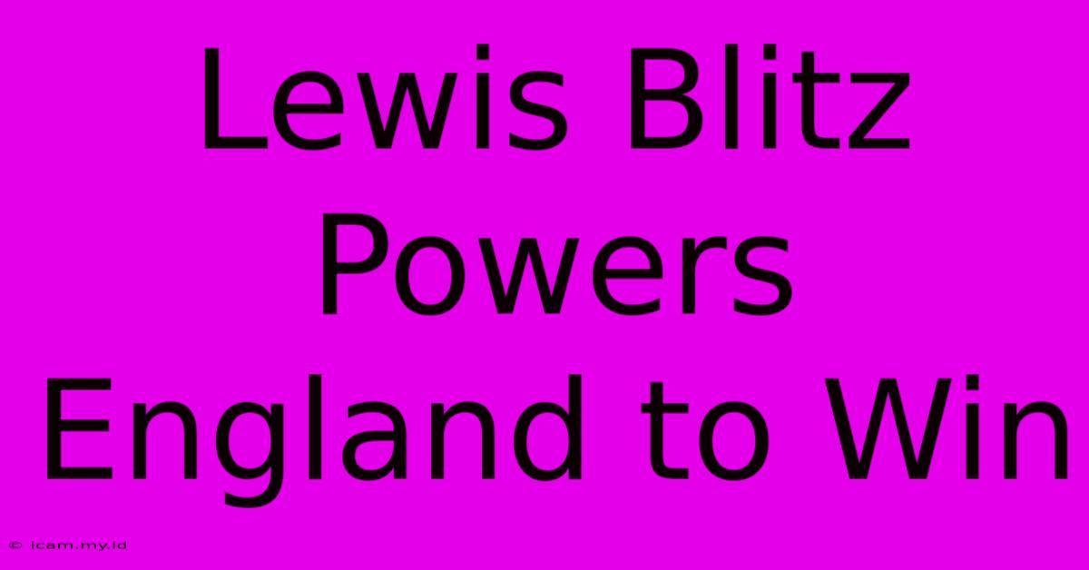 Lewis Blitz Powers England To Win