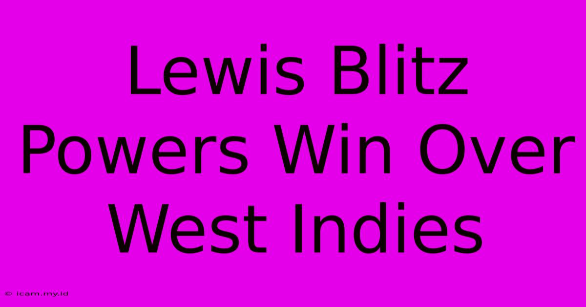 Lewis Blitz Powers Win Over West Indies