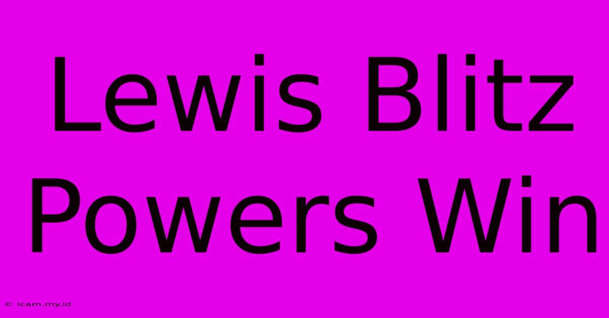 Lewis Blitz Powers Win