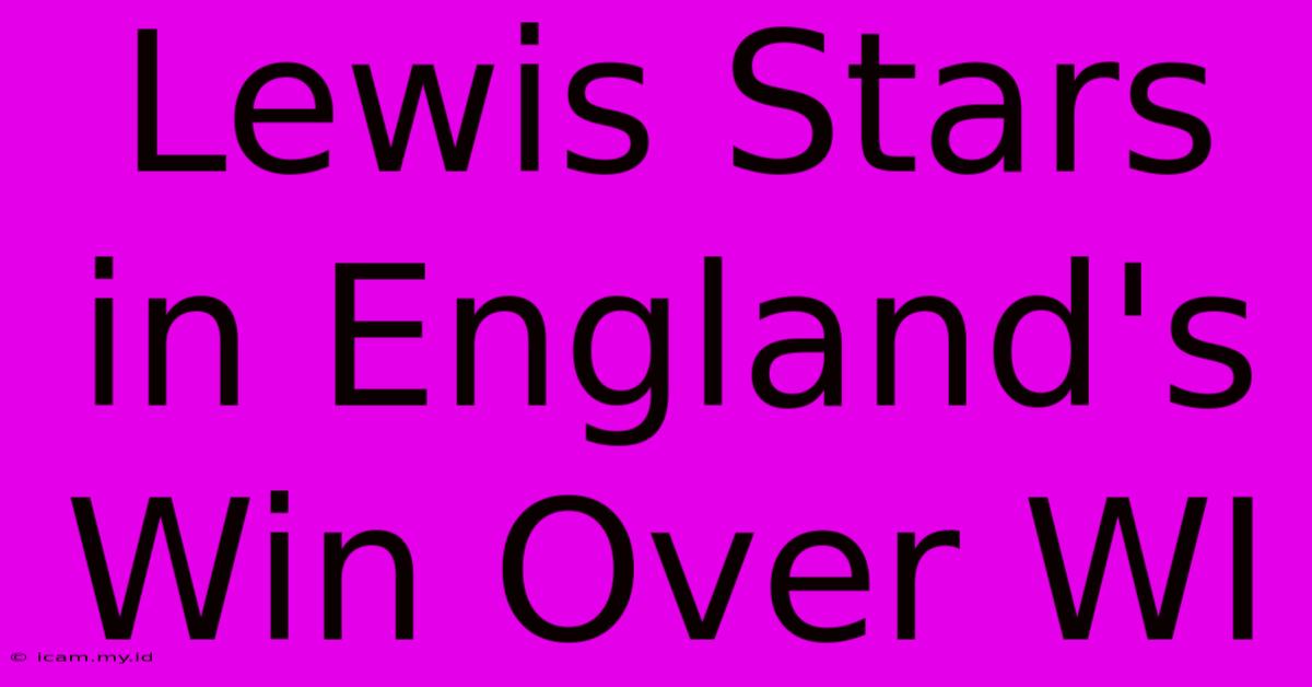 Lewis Stars In England's Win Over WI