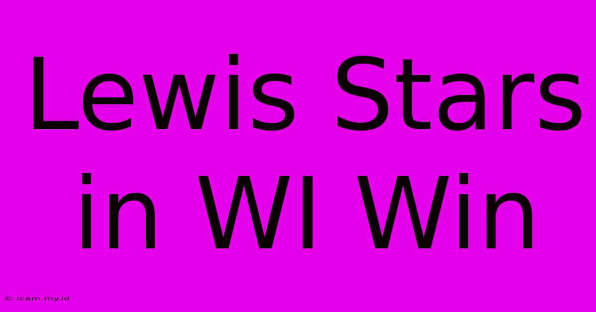 Lewis Stars In WI Win