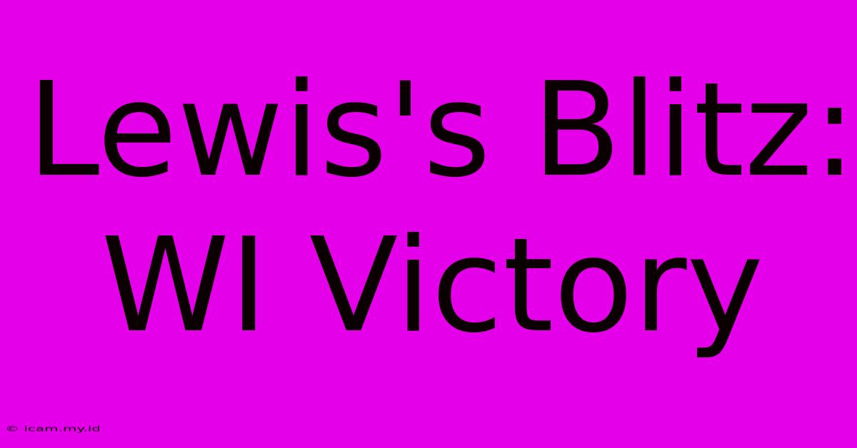 Lewis's Blitz: WI Victory