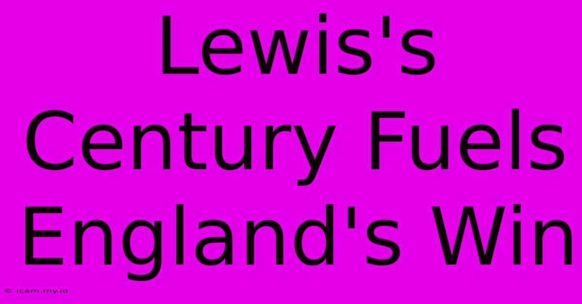 Lewis's Century Fuels England's Win