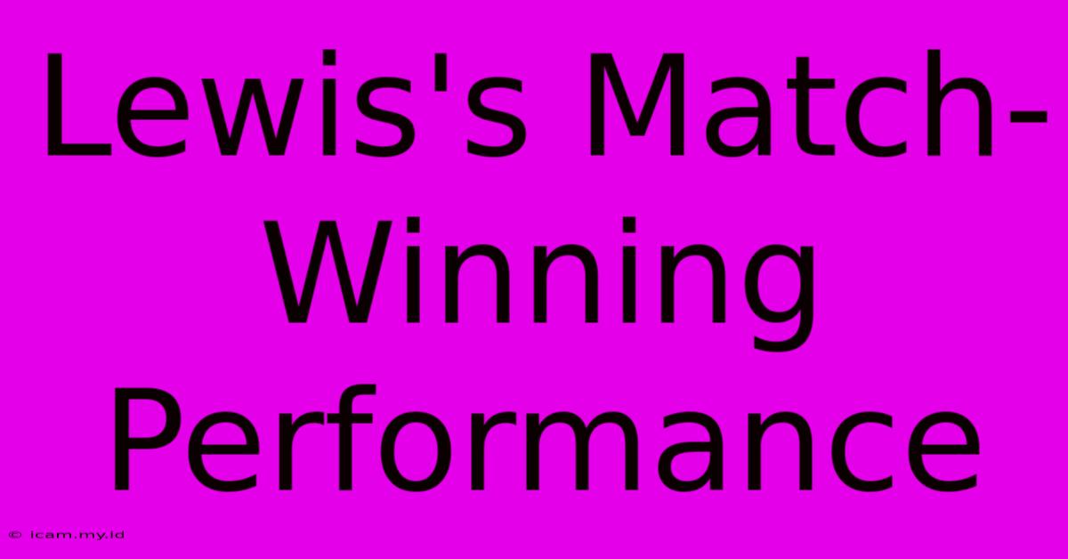 Lewis's Match-Winning Performance