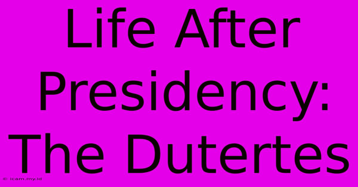 Life After Presidency: The Dutertes