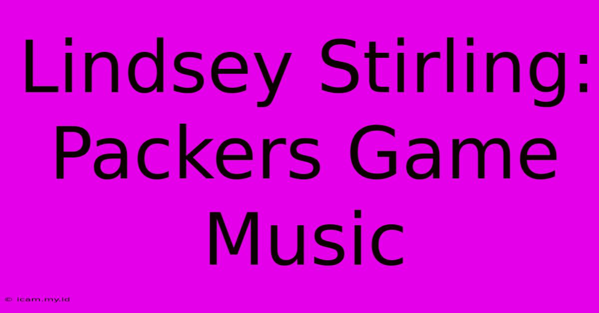 Lindsey Stirling: Packers Game Music