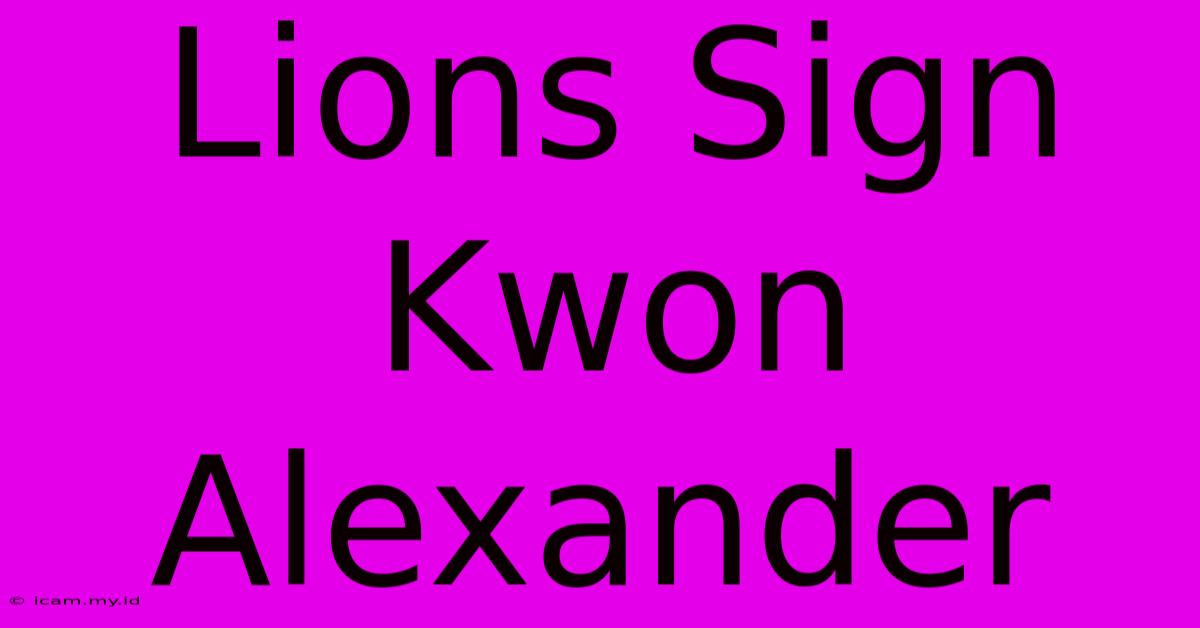 Lions Sign Kwon Alexander