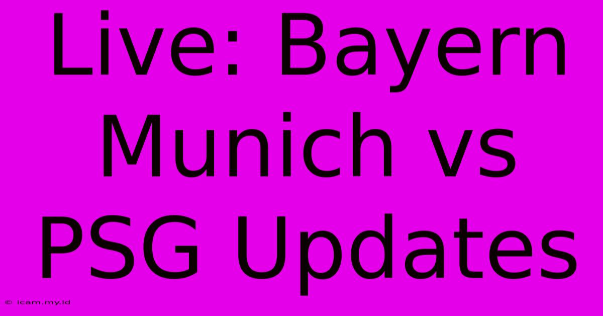 Live: Bayern Munich Vs PSG Updates