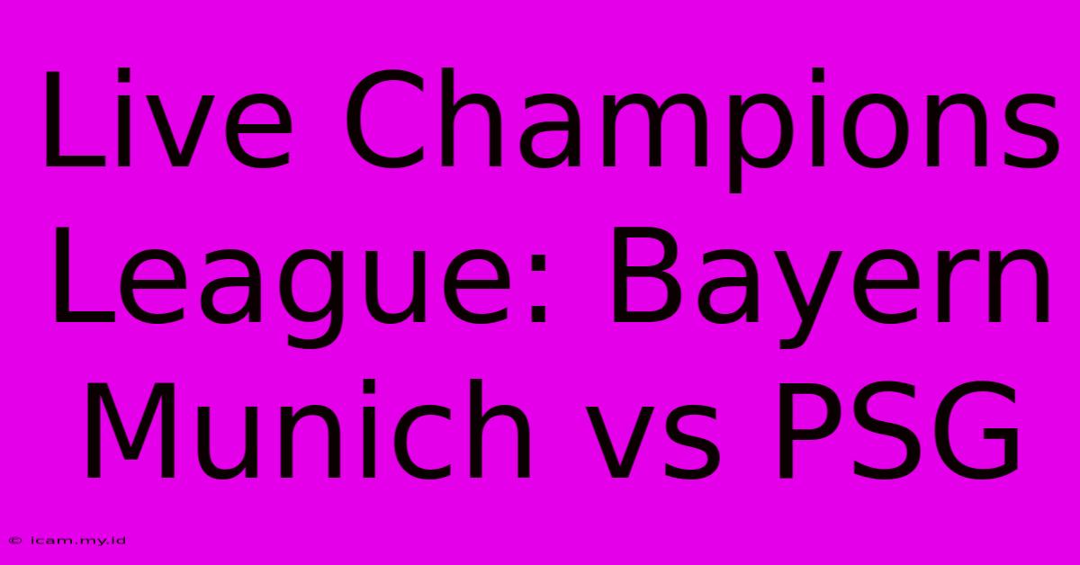 Live Champions League: Bayern Munich Vs PSG