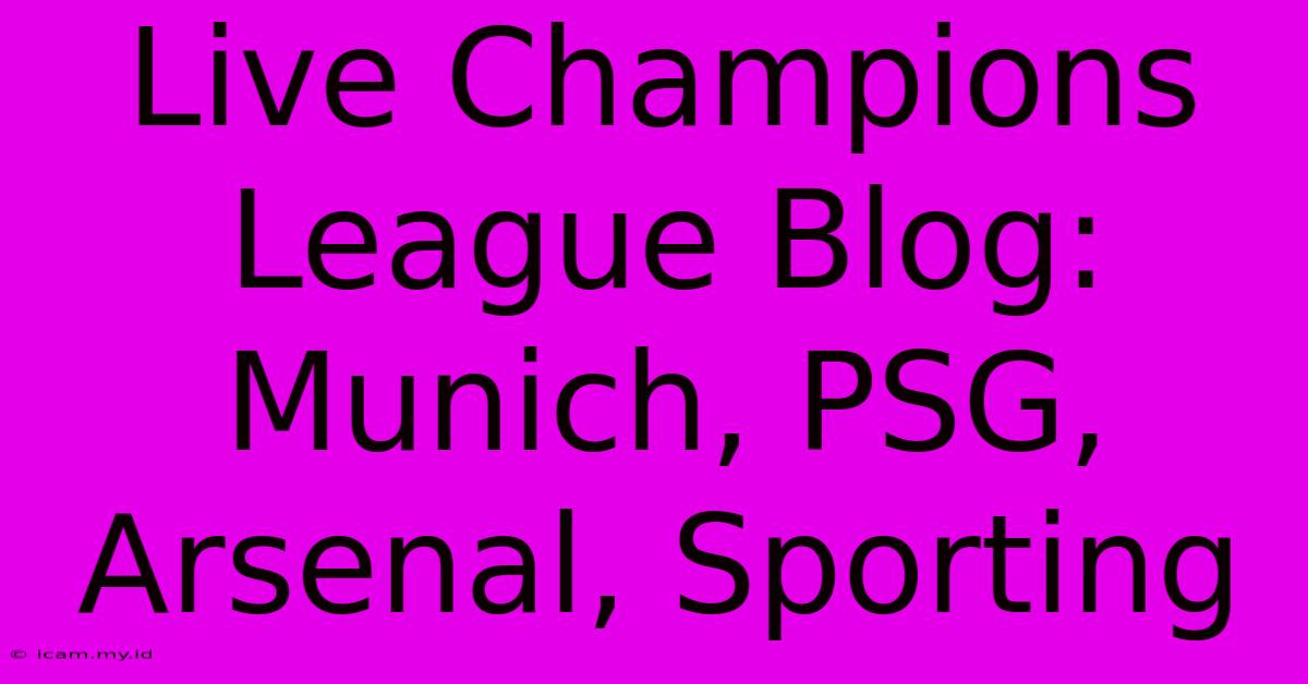 Live Champions League Blog:  Munich, PSG, Arsenal, Sporting