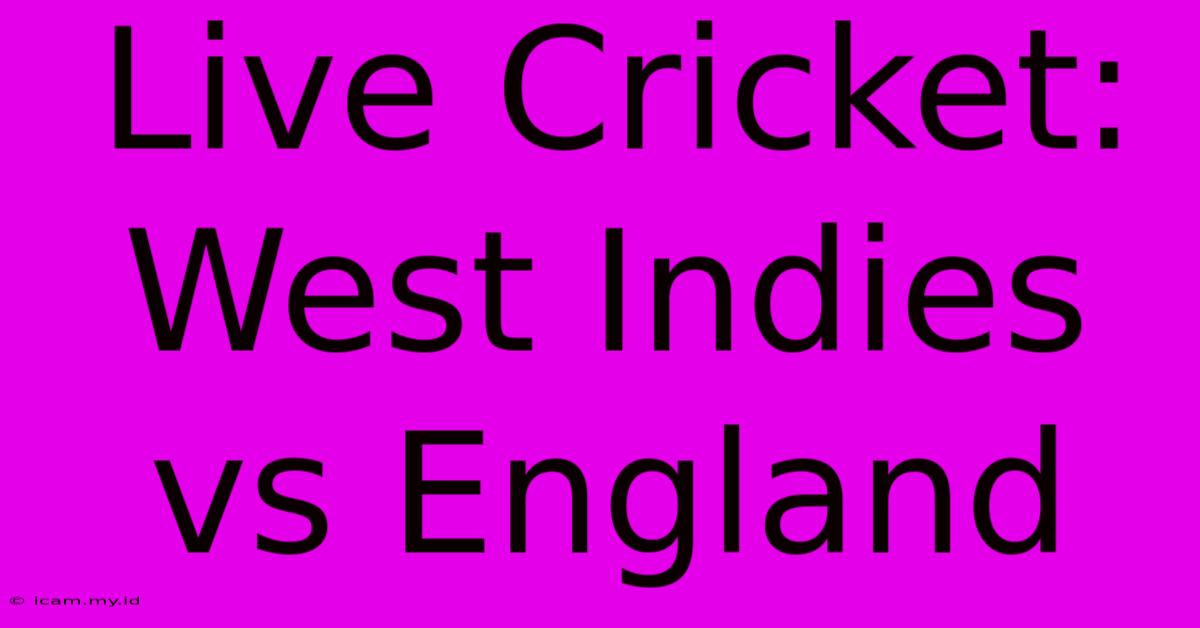 Live Cricket: West Indies Vs England