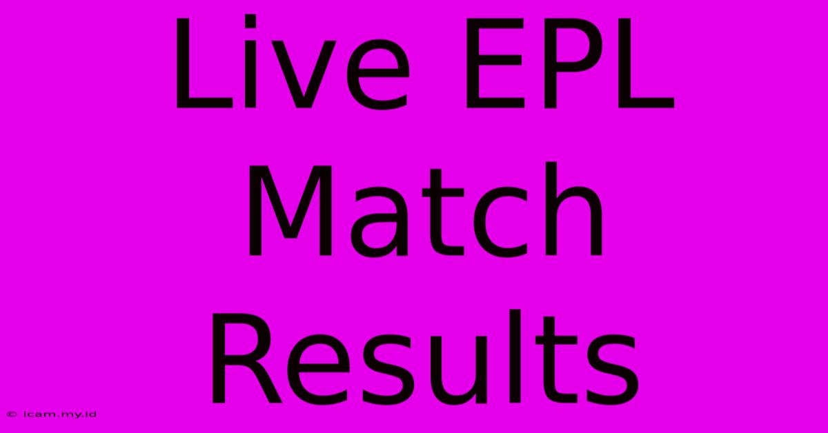 Live EPL Match Results