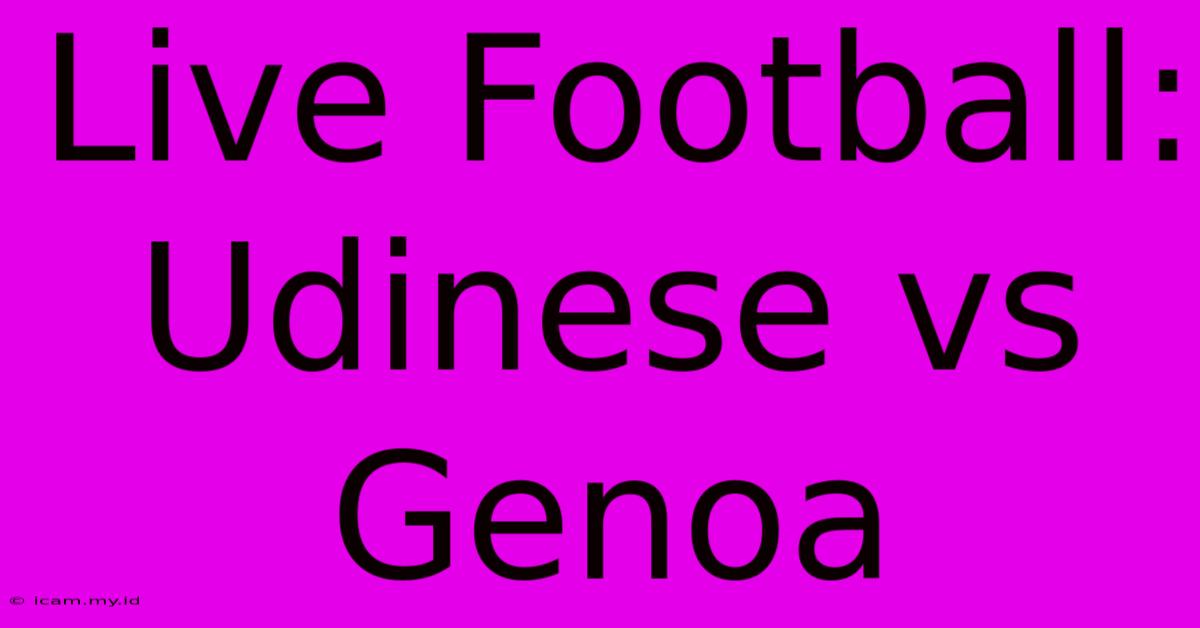 Live Football: Udinese Vs Genoa