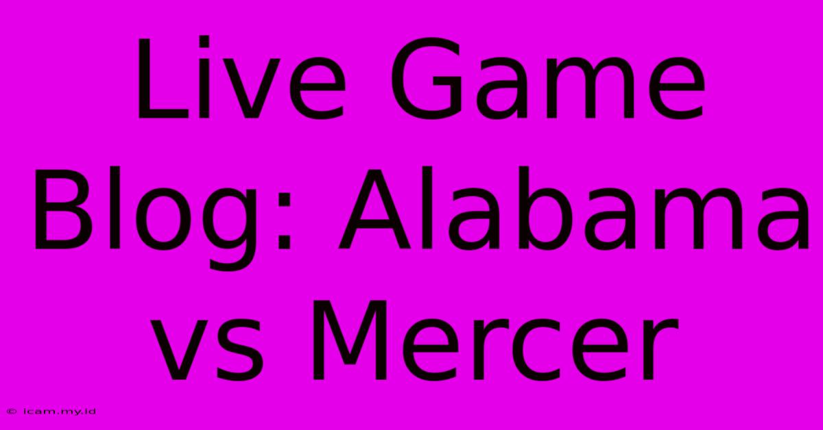 Live Game Blog: Alabama Vs Mercer