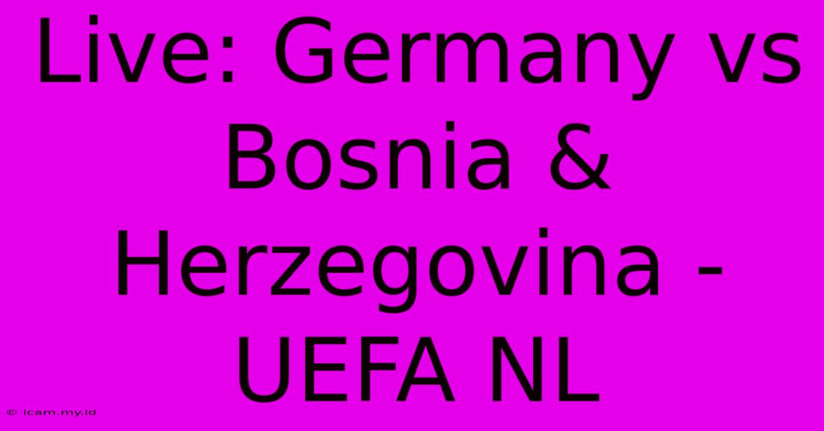 Live: Germany Vs Bosnia & Herzegovina - UEFA NL