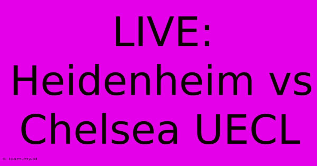 LIVE: Heidenheim Vs Chelsea UECL