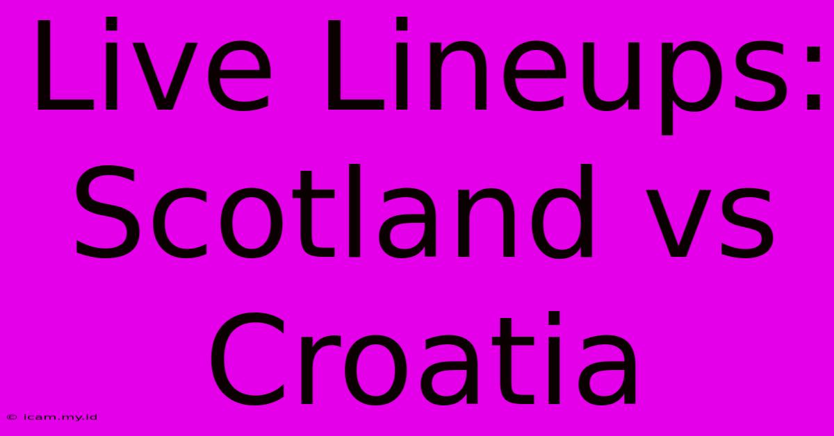 Live Lineups: Scotland Vs Croatia