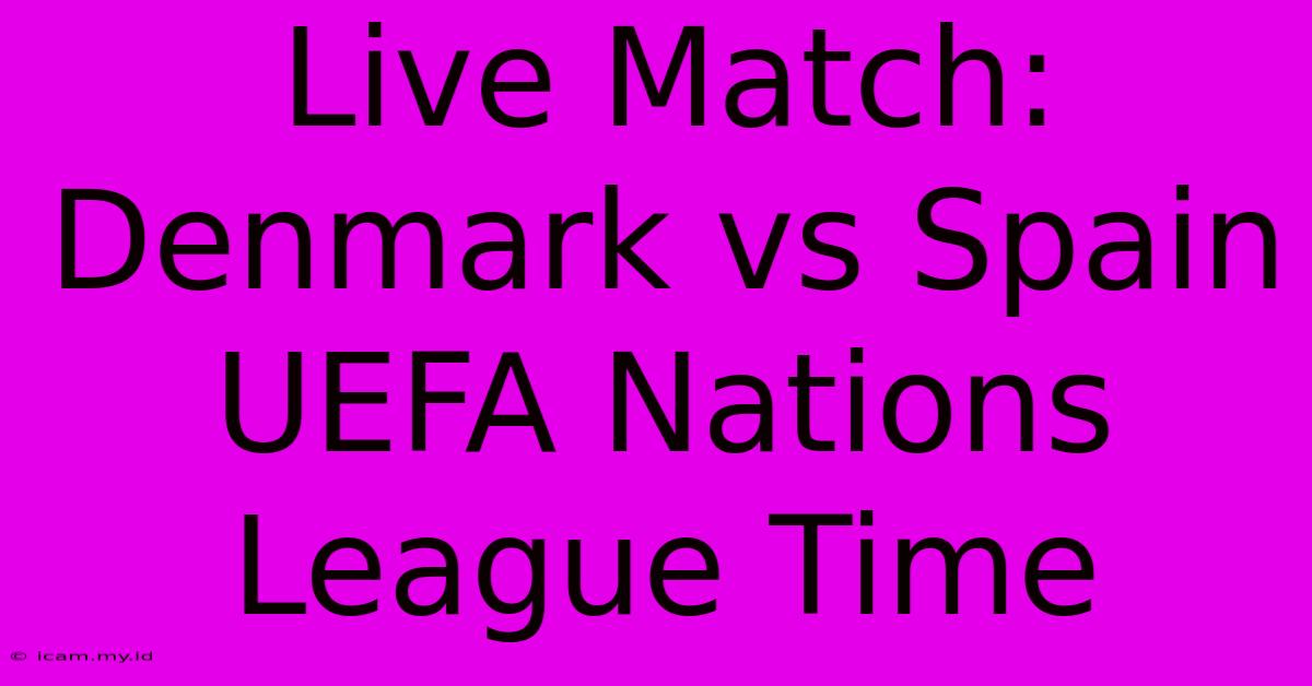 Live Match: Denmark Vs Spain UEFA Nations League Time