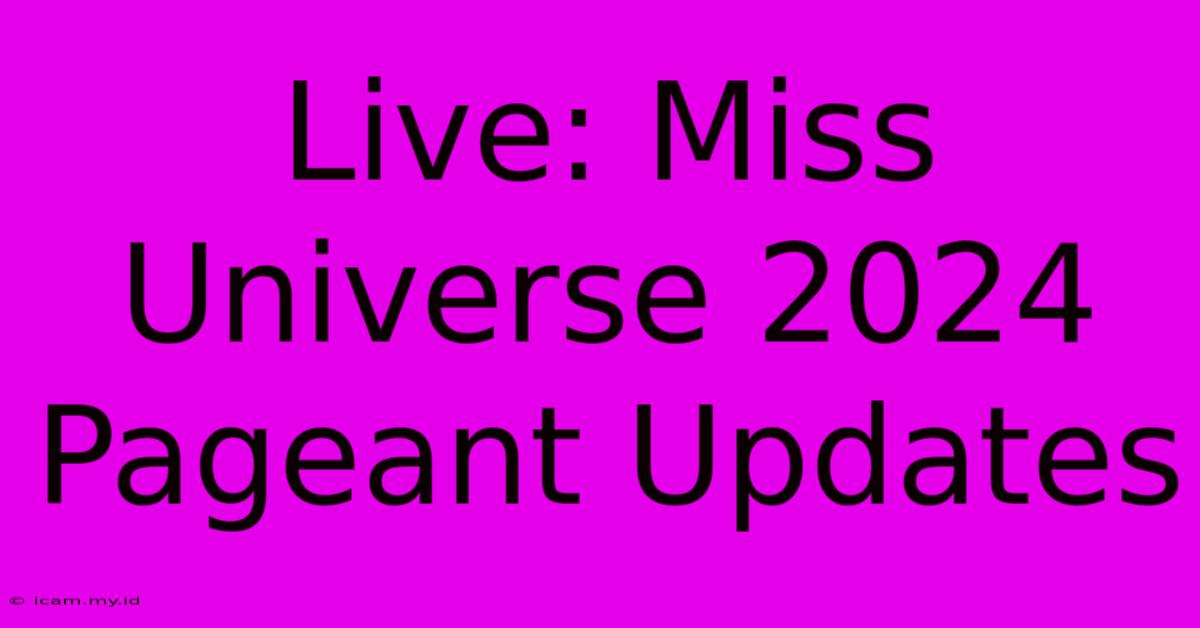 Live: Miss Universe 2024 Pageant Updates