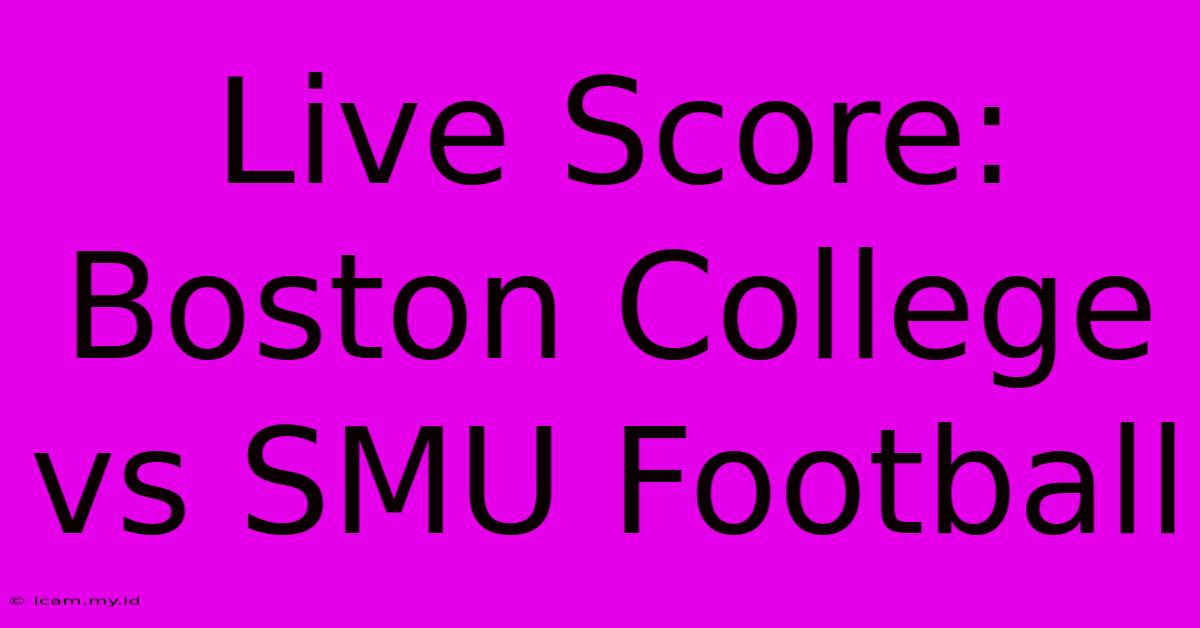 Live Score: Boston College Vs SMU Football