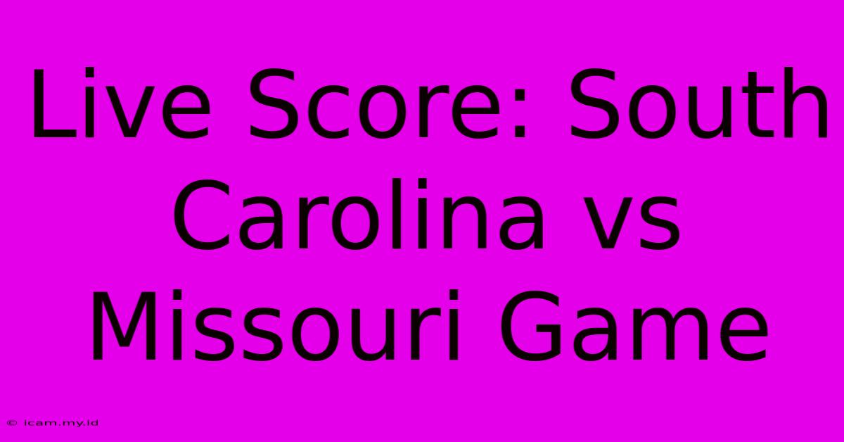 Live Score: South Carolina Vs Missouri Game