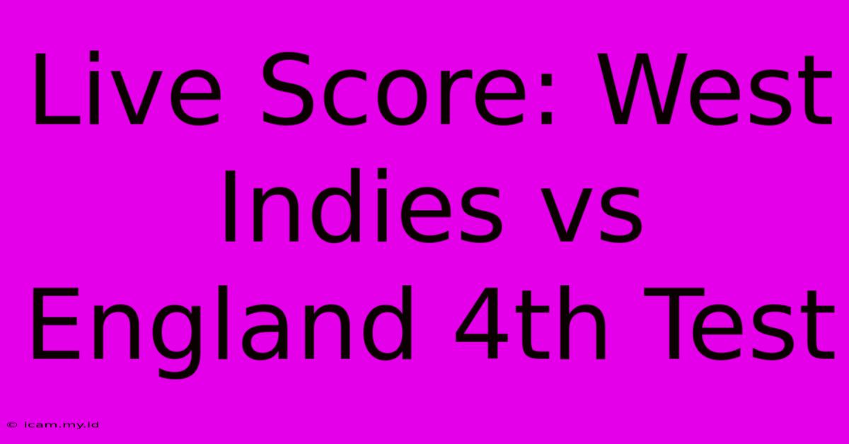 Live Score: West Indies Vs England 4th Test