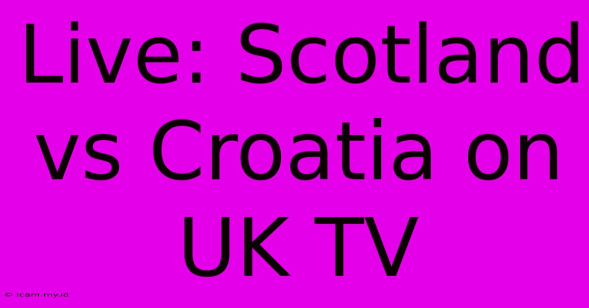 Live: Scotland Vs Croatia On UK TV