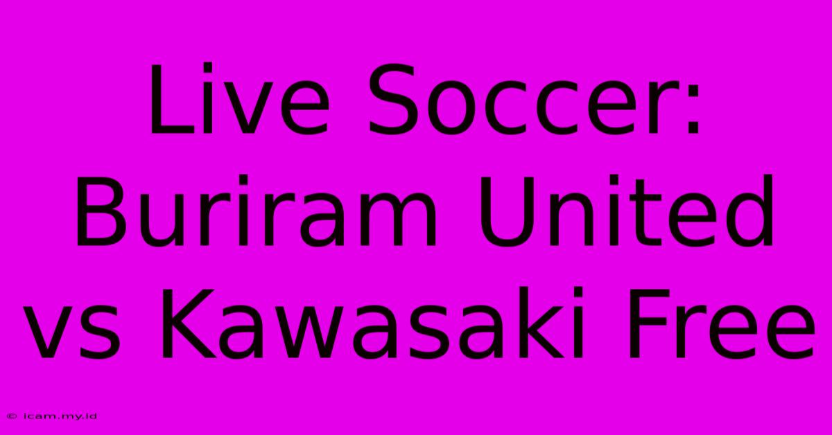 Live Soccer: Buriram United Vs Kawasaki Free