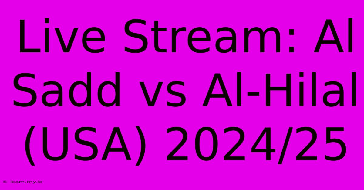 Live Stream: Al Sadd Vs Al-Hilal (USA) 2024/25