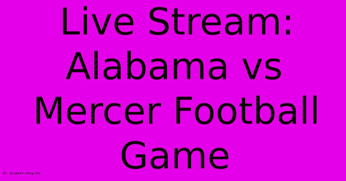 Live Stream: Alabama Vs Mercer Football Game