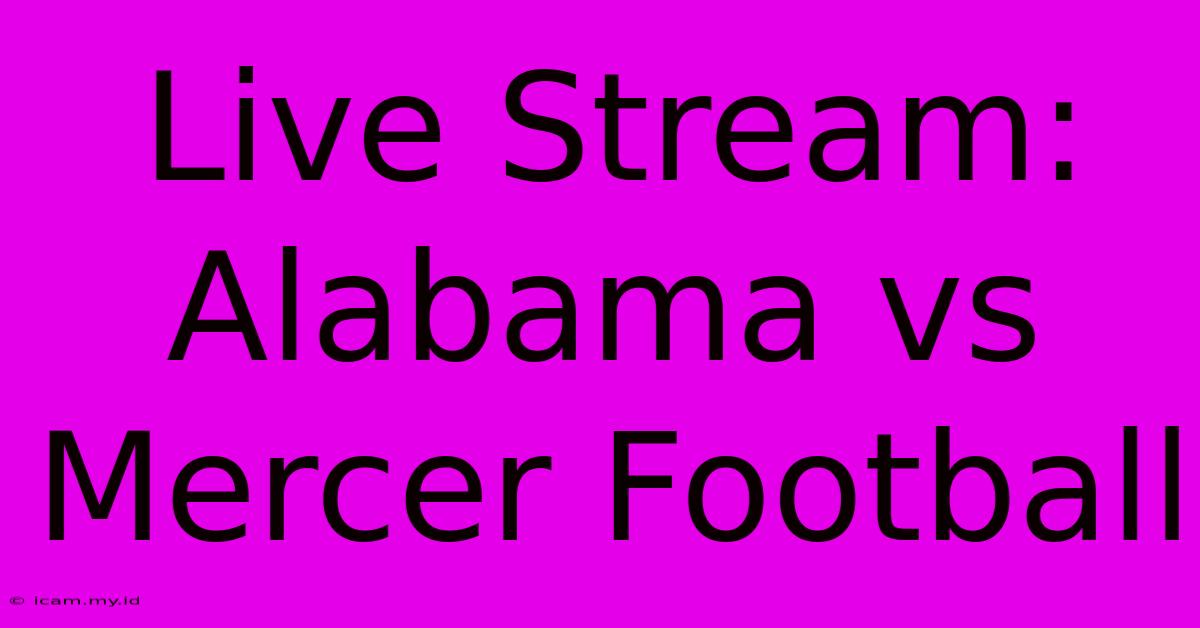 Live Stream: Alabama Vs Mercer Football