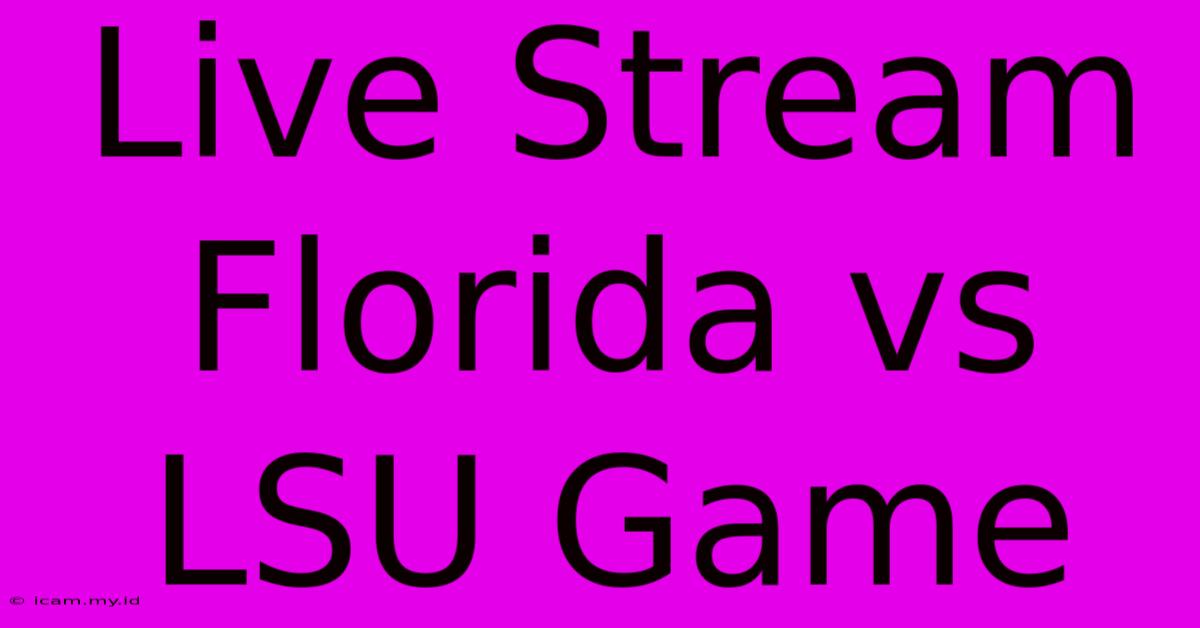 Live Stream Florida Vs LSU Game