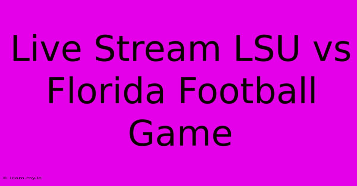 Live Stream LSU Vs Florida Football Game