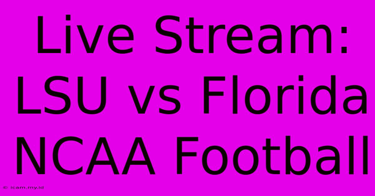 Live Stream: LSU Vs Florida NCAA Football