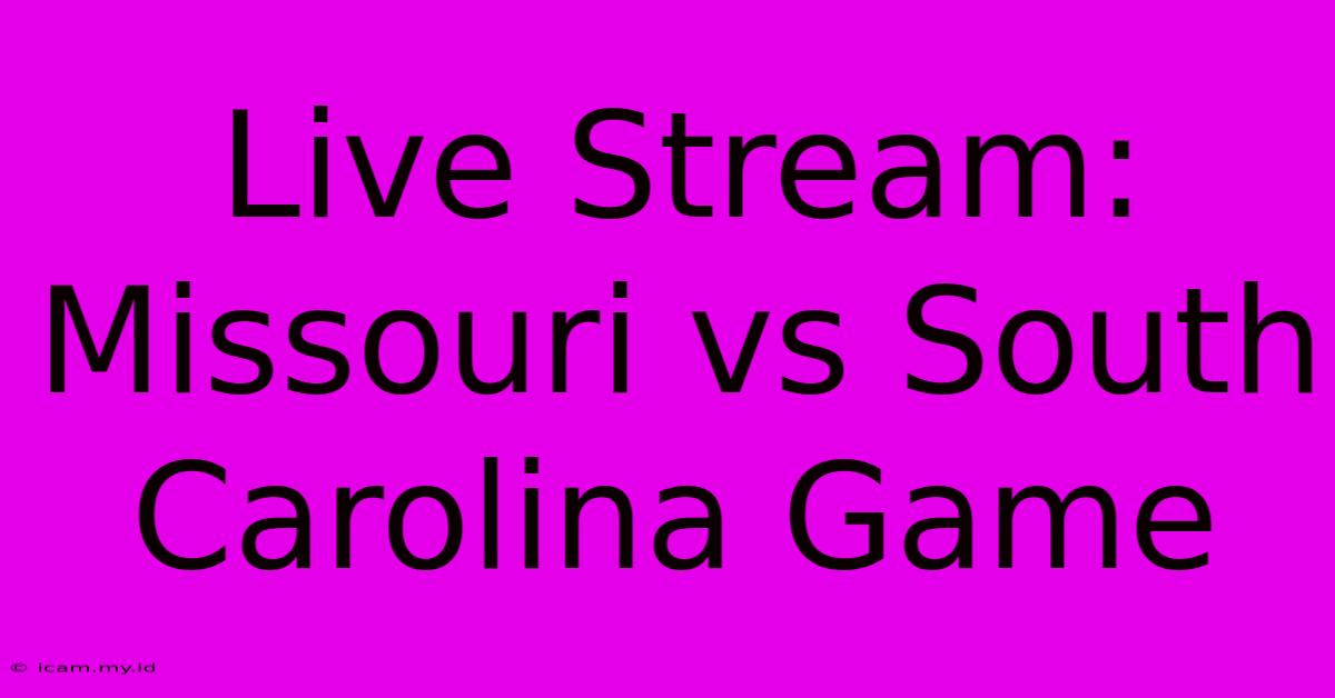 Live Stream: Missouri Vs South Carolina Game