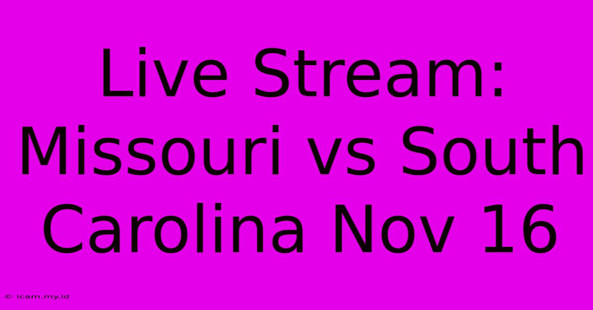 Live Stream: Missouri Vs South Carolina Nov 16