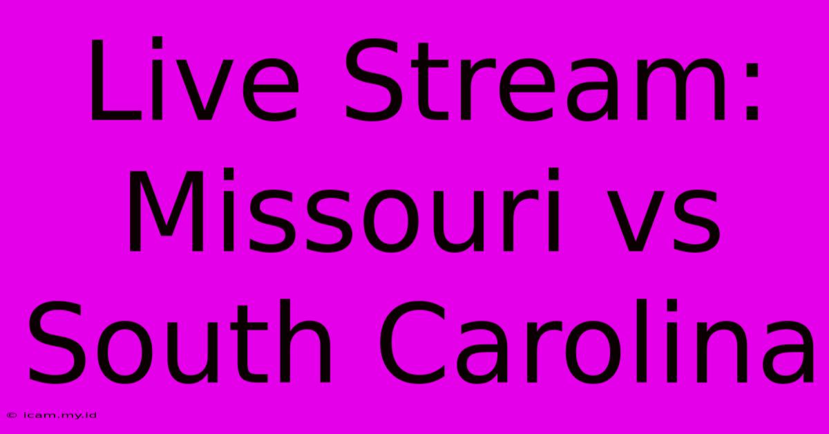 Live Stream: Missouri Vs South Carolina