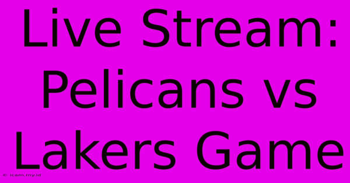 Live Stream: Pelicans Vs Lakers Game