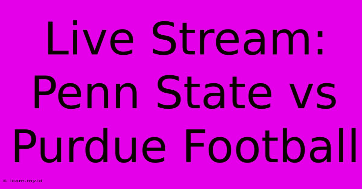 Live Stream: Penn State Vs Purdue Football