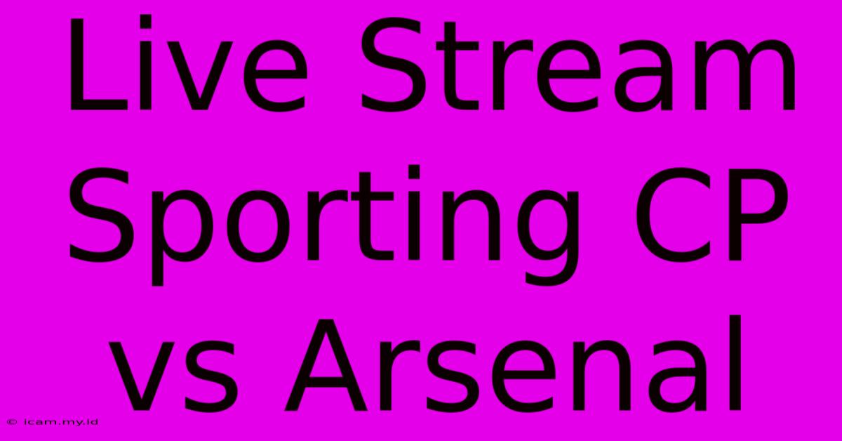 Live Stream Sporting CP Vs Arsenal