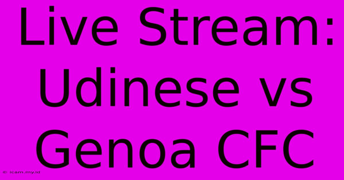 Live Stream: Udinese Vs Genoa CFC