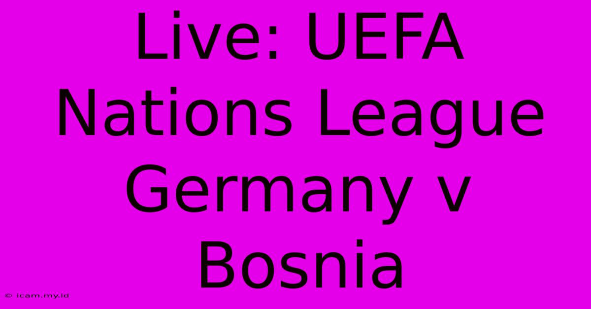 Live: UEFA Nations League Germany V Bosnia