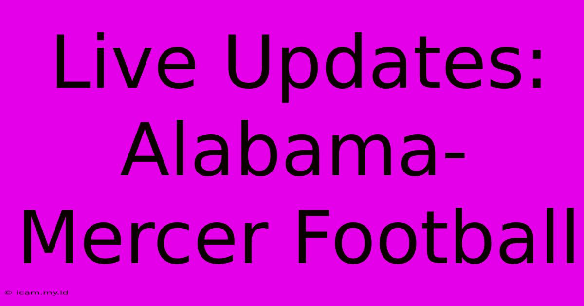 Live Updates: Alabama-Mercer Football