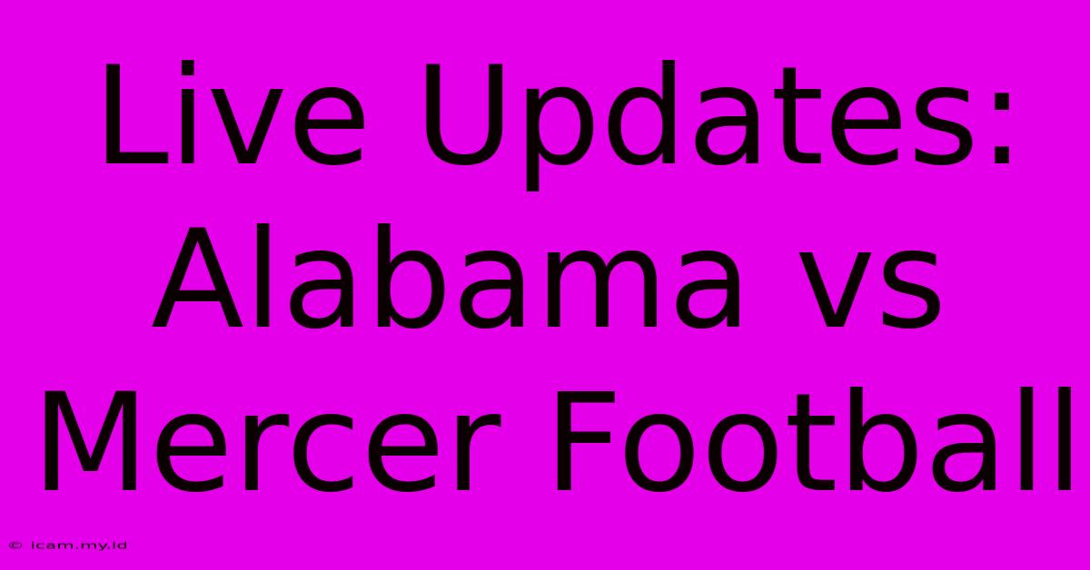 Live Updates: Alabama Vs Mercer Football