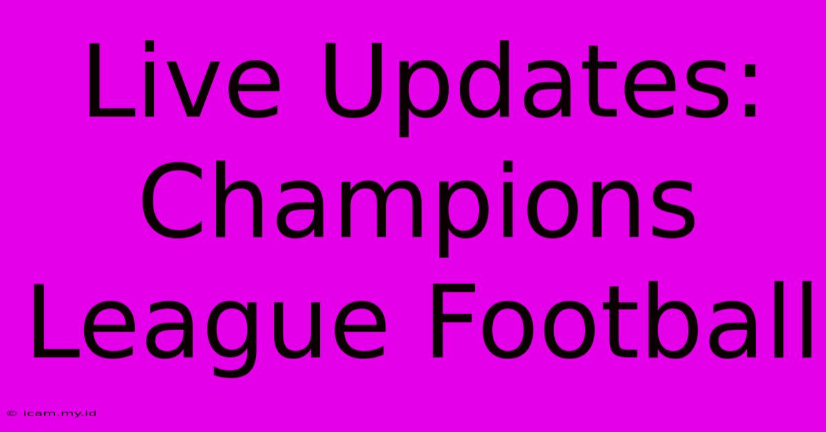 Live Updates: Champions League Football